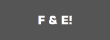 F & E!